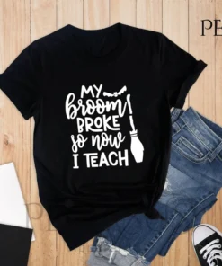 My Broom Broke So Now I Teach Halloween Tee Shirt