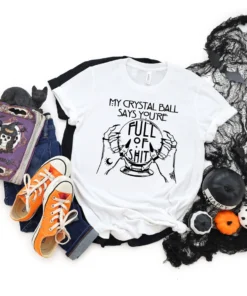 My Crystal Ball Says You're Full Of Shit Halloween Tee Shirt
