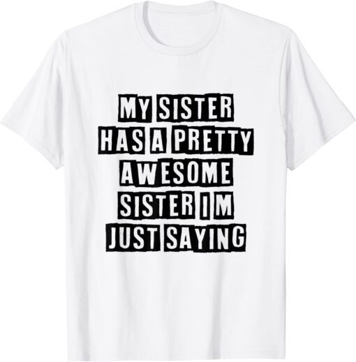 My Sister Has A Pretty Awesome Sister Tee Shirt