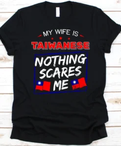 My Wife Is Taiwanese Nothing Scares Me, Flag Of Taiwan Tee Shirt