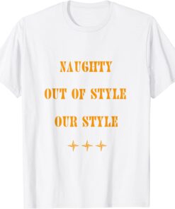 Naughty, Out Of Style. Our Style Tee Shirt