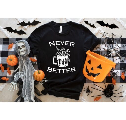 Never Better Skeleton Halloween Tee Shirt