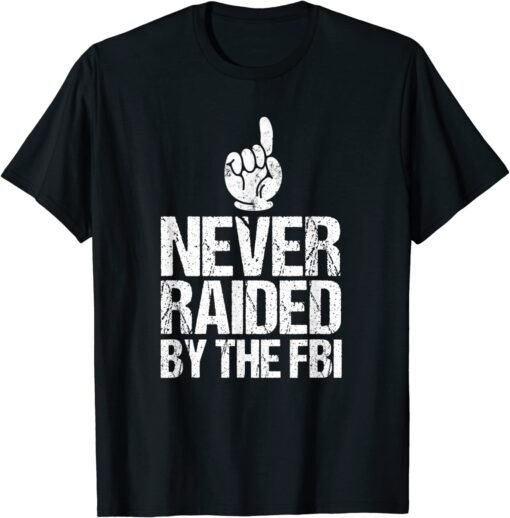 Never Raided By The FBI Democrat Trump Raid Tee Shirt