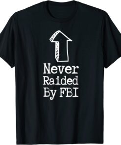 Never Raided By The FBI Tee Shirt