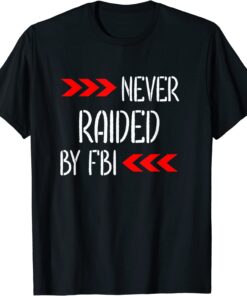 Never Raided By The FBI Trump T-Shirt