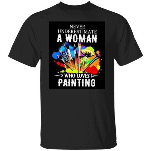 Never underestimate a woman who loves painting Tee shirt