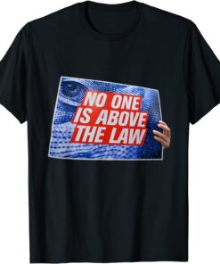 No One Is Above The Law Anti-Trump 2024 Tee Shirt