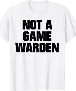 Not A Game Warden Tee Shirt