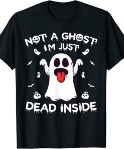Not A Ghost I’m Just Dead Inside Halloween Ghost Tee Shirt