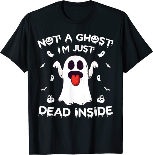 Not A Ghost I’m Just Dead Inside Halloween Ghost Tee Shirt