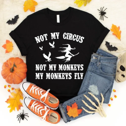 Not My Circus Not My Monkeys My Monkeys Fly Halloween Tee Shirt