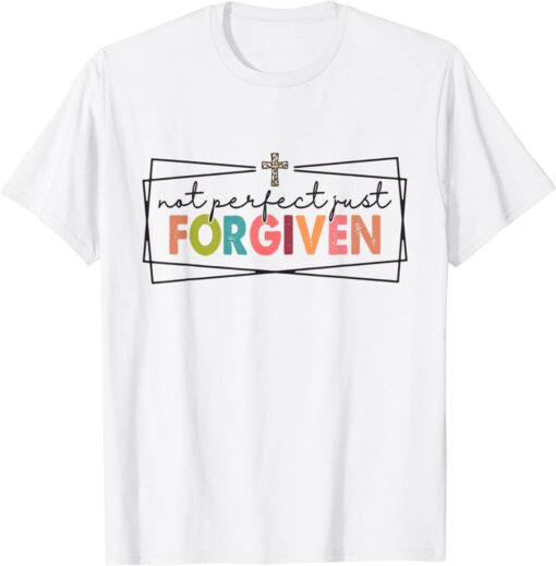 Not Perfect Just Forgiven Christian Team Jesus Tee Shirt