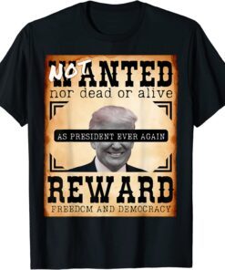 Not Wanted Nor Dead-Alive Reward Freedom Trump Costume Tee Shirt