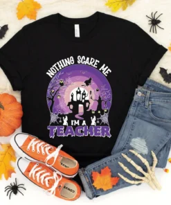 Nothing Scare Me I'm a Teacher Halloween Tee Shirt