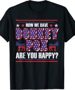 Now We Have Donkey Pox Are You Happy Trump 2024 T-Shirt