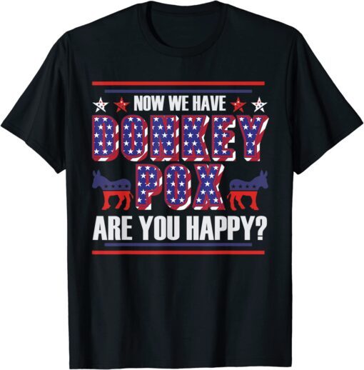 Now We Have Donkey Pox Are You Happy Trump 2024 T-Shirt
