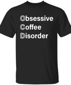 Obsessive coffee disorder Tee shirt