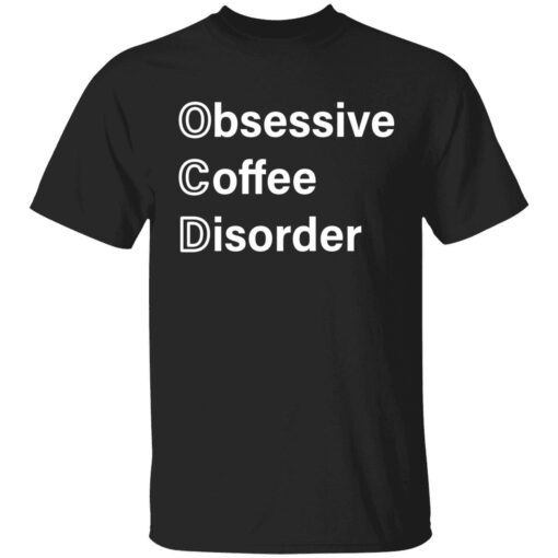 Obsessive coffee disorder Tee shirt