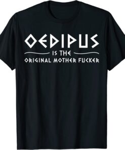 Oedipus Is The Original Mother Fucker Psychiatrist 2022 Shirt