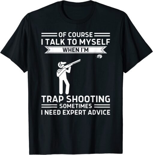 Of Course I Talk To Myself Trap Shooting Classic Shirt