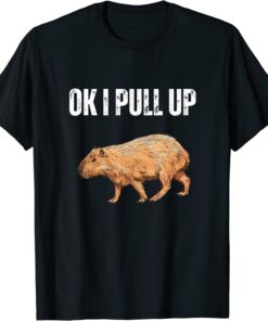 Ok I Pull Up Capybara Capybara Meme Ok I Pull Up T-Shirt