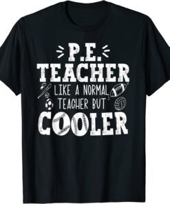 PE Teacher like a normal teacher but cooler Tee Shirt