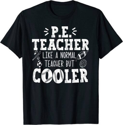 PE Teacher like a normal teacher but cooler Tee Shirt