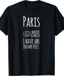 Paris themed I walked so much I have abs in my feet Tee Shirt