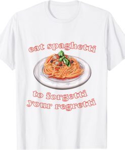 Pasta lover, Eat Spaghetti To Forgetti Your Regretti Classic Shirt