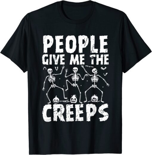 People give me creeps Skeleton Hand Halloween Costume Tee Shirt