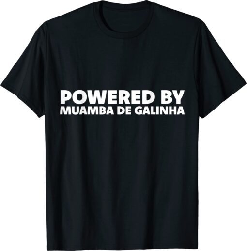 Powered by Muamba De Galinha - Angola National Dish Tee Shirt