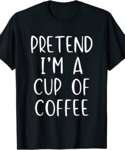 Pretend Cup Of Coffee Costume Halloween Lazy Easy Tee Shirt