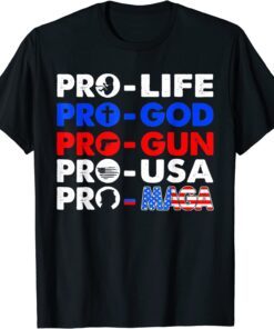 Pro Life Pro God Pro Gun Pro USA Pro MAGA Trump USA Flag Tee Shirt