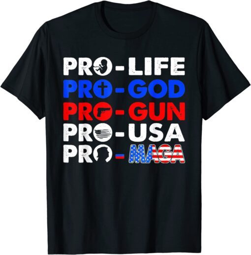 Pro Life Pro God Pro Gun Pro USA Pro MAGA Trump USA Flag Tee Shirt