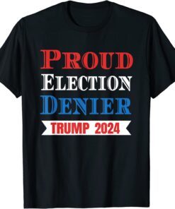 Proud Election Denier GOP Ultra Maga Proud Republican Trump Tee Shirt