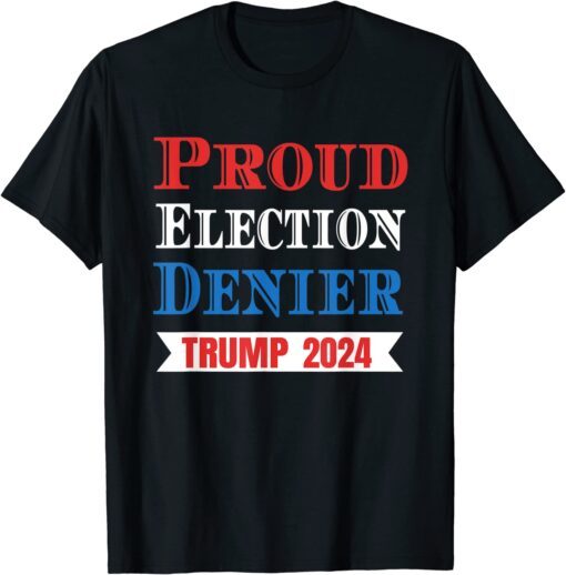 Proud Election Denier GOP Ultra Maga Proud Republican Trump Tee Shirt