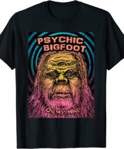 Psychic Bigfoot On My Mind Tee Shirt