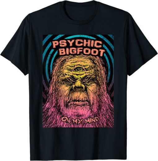 Psychic Bigfoot On My Mind Tee Shirt