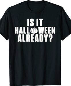 Pumpkin Halloween Junkie Is it Halloween Yet Tee Shirt