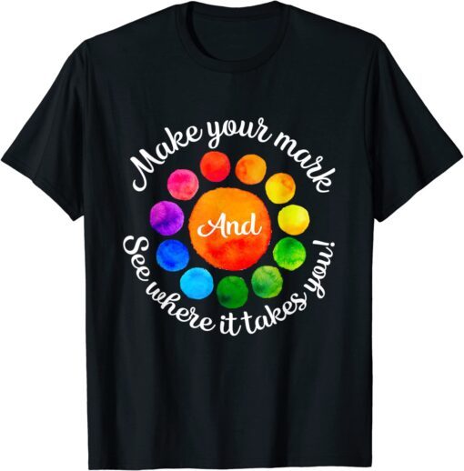 Rainbow Dot Day Make Your Mark See Where It Takes You Dot Tee Shirt