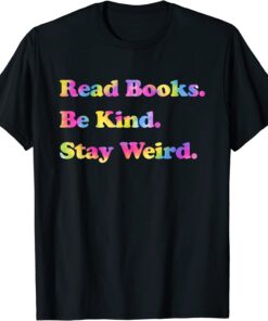 Read Books. Be Kind. Stay Weird Casual Book Lover Tee Shirt