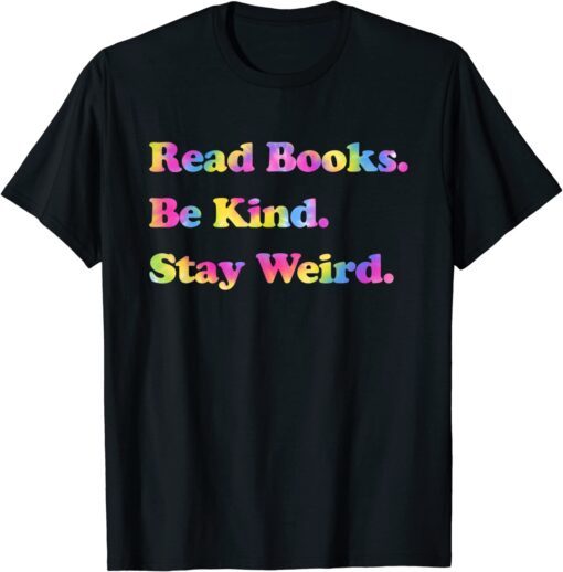 Read Books. Be Kind. Stay Weird Casual Book Lover Tee Shirt