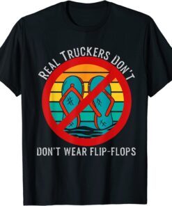 Real Truckers Don't Don't Wear Flip-Flops Tee Shirt