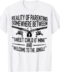 Reality Of Parenting Somewhere Between Sweet Child Tee Shirt