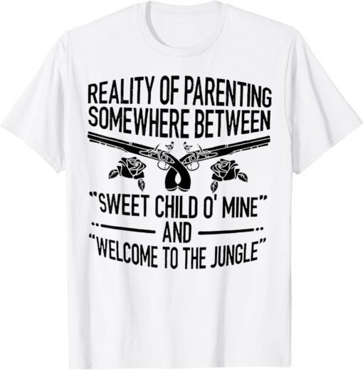 Reality Of Parenting Somewhere Between Sweet Child Tee Shirt