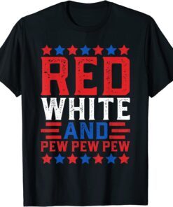 Red White And Pew Pew Pew American Flag Tee Shirt