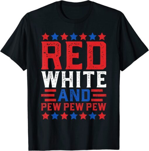 Red White And Pew Pew Pew American Flag Tee Shirt