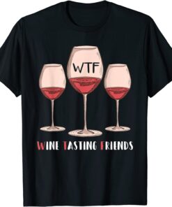 Red Wine Friends Drinking Glasses WTF Wine Tasting Friends Tee Shirt