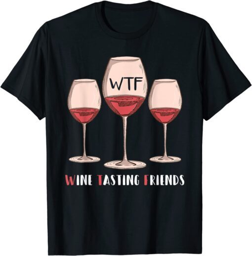 Red Wine Friends Drinking Glasses WTF Wine Tasting Friends Tee Shirt