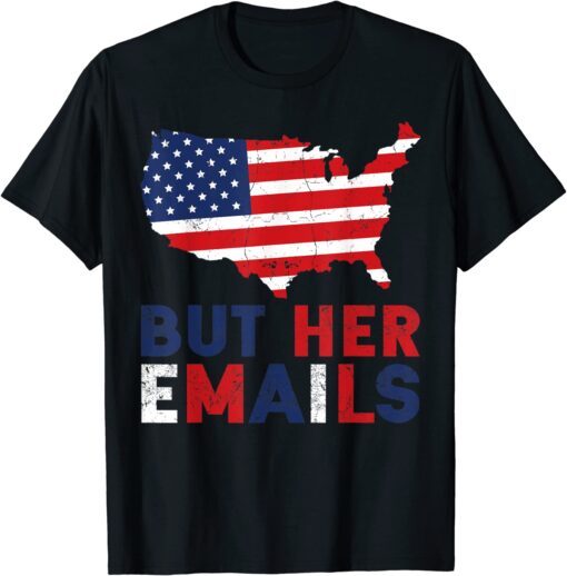 Retro But Her Emails American Flag Clinton Lover Anti Trump Tee Shirt